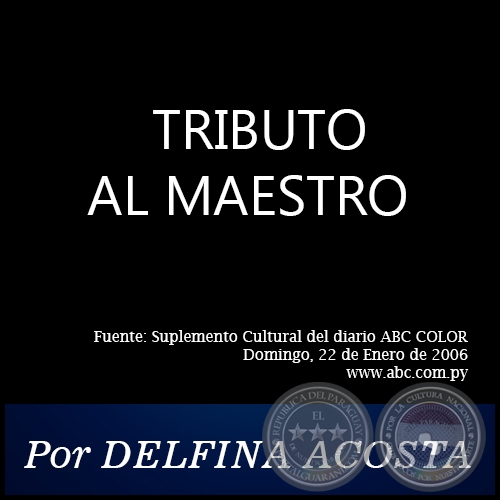 TRIBUTO AL MAESTRO - Por DELFINA ACOSTA - Domingo, 22 de Enero de 2006